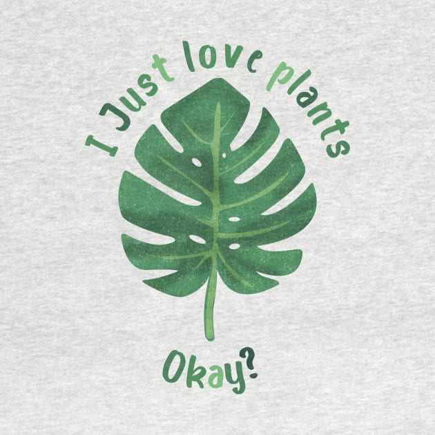 I just love plants, okay? by PaletteDesigns